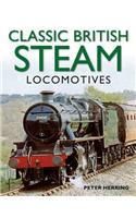 Classic British Steam Locomotives: A Comprehensive Guide with Over 200 Photographs