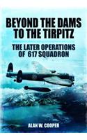 Beyond the Dams to the Tirpitz: The Later Operations of the 617 Squadron
