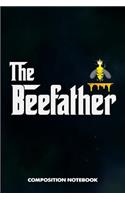 The Beefather: Composition Notebook, Birthday Journal for Beekeeping Honey Lovers to Write on