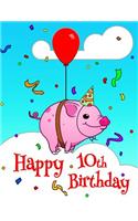 Happy 10th Birthday: Better Than a Birthday Card! Cute Piggy Designed Birthday Book with 105 Lined Pages That Can Be Used as a Journal or Notebook