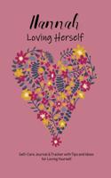 Hannah Loving Herself: Personalized Self-Care Journal & Tracker with Tips and Ideas for Loving Yourself