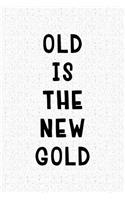 Old Is the New Gold: A 6x9 Inch Matte Softcover Journal Notebook with 120 Blank Lined Pages and an Uplifting and Motivational Cover Slogan