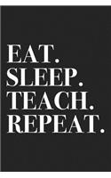 Eat Sleep Teach Repeat