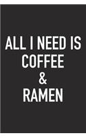 All I Need Is Coffee and Ramen: A 6x9 Inch Matte Softcover Journal Notebook with 120 Blank Lined Pages and a Funny Caffeine Loving Foodie Cover Slogan