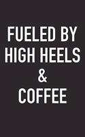 Fueled by High Heels and Coffee: A 6x9 Inch Matte Softcover Journal Notebook with 120 Blank Lined Pages and a Funny Caffeine Powered Cover Slogan