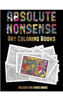 Art Coloring Books (Absolute Nonsense): This book has 36 coloring sheets that can be used to color in, frame, and/or meditate over: This book can be photocopied, printed and downloaded as (30 Art Coloring Books)