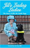 Jill's Leading Ladies: the Story of Jill's Six Guide Dogs