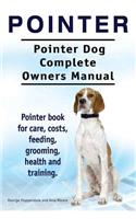 Pointer. Pointer Dog Complete Owners Manual. Pointer book for care, costs, feeding, grooming, health and training.