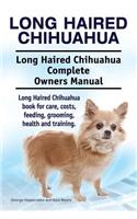 Long Haired Chihuahua. Long Haired Chihuahua Complete Owners Manual. Long Haired Chihuahua book for care, costs, feeding, grooming, health and training.