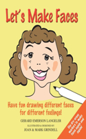 Let's Make Faces!: Have Fun Drawing Different Faces for Different Feelings!(English)