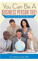 You Can Be A Business Person Too!