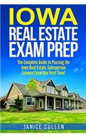 Iowa Real Estate Exam Prep: The Complete Guide to Passing the Iowa Real Estate Salesperson License Exam the First Time!