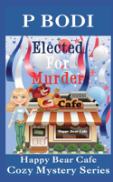 Elected For Murder: Happy Bear Cafe Cozy Mystery Series