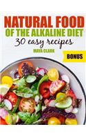 Natural food of the Alkaline Diet. 30 easy recipes.