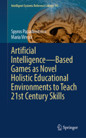 Artificial Intelligence--Based Games as Novel Holistic Educational Environments to Teach 21st Century Skills