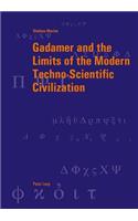 Gadamer and the Limits of the Modern Techno-Scientific Civilization