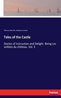 Tales of the Castle: Stories of Instruction and Delight. Being Les veillées du château. Vol. 3