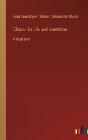 Edison; His Life and Inventions: in large print