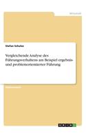 Vergleichende Analyse des Führungsverhaltens am Beispiel ergebnis- und problemorientierter Führung