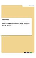 Der Schwarze Tourismus - eine kritische Betrachtung