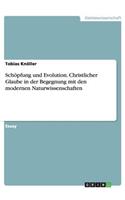 Schöpfung und Evolution. Christlicher Glaube in der Begegnung mit den modernen Naturwissenschaften