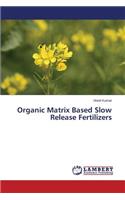 Organic Matrix Based Slow Release Fertilizers