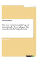 Wie kann Unternehmensführung auf interkultureller Ebene gelingen? Eine deutsch-russische Vergleichsstudie