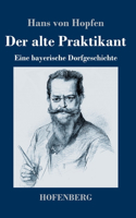 Der alte Praktikant: Eine bayerische Dorfgeschichte