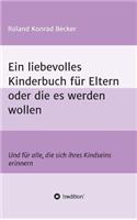 Ein liebevolles Kinderbuch für Eltern oder die es werden wollen