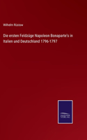 ersten Feldzüge Napoleon Bonaparte's in Italien und Deutschland 1796-1797