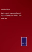 Schweiz in ihren Kämpfen und Umgestaltungen von 1830 bis 1850: Vierter Band