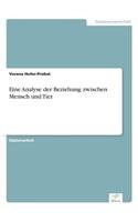 Eine Analyse der Beziehung zwischen Mensch und Tier: (German)