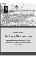 Der Krieg in China 1900 - 1901 Nebst Einer Beschreibung Der Sitten, Gebrauche Und Geschichte Des Landes
