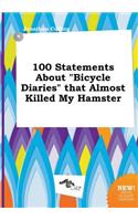 100 Statements about Bicycle Diaries That Almost Killed My Hamster