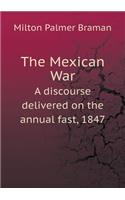 The Mexican War a Discourse Delivered on the Annual Fast, 1847