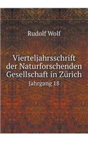 Vierteljahrsschrift Der Naturforschenden Gesellschaft in Zürich Jahrgang 18