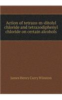 Action of Tetrazo-M-Ditolyl Chloride and Tetrazodiphenyl Chloride on Certain Alcohols