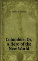 Columbus: Or, A Hero of the New World