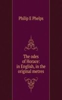 odes of Horace: in English, in the original metres
