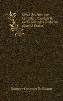 Obras Que Francisco Cervantes De Salazar Ha Hecho Glossado I Traducido (Spanish Edition)