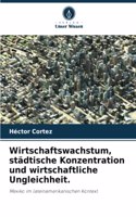 Wirtschaftswachstum, städtische Konzentration und wirtschaftliche Ungleichheit.
