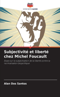 Subjectivité et liberté chez Michel Foucault