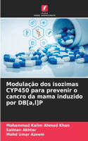 Modulação dos isozimas CYP450 para prevenir o cancro da mama induzido por DB[a, l]P