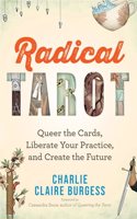 Radical Tarot: Queer The Cards, Liberate Your Practice, And Create The Future
