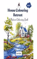 House Colouring Retreat: A Nature Colouring Book for Kids : Junior Edition - A Book to Enhance Creativity