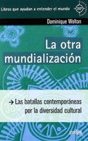 La otra mundializacion: Los desafios de la cohabitacion cultural global