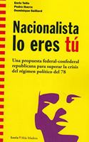 Nacionalista lo eres tu: Una propuesta federal-confederal republicana para superar la crisis del regimen politico del 78