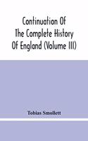 Continuation Of The Complete History Of England (Volume Iii)