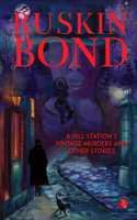 A Hill Stationâ€™s Vintage Murders and Other Stories