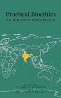 Practical Bioethics - AN INDIAN PERSPECTIVE- II